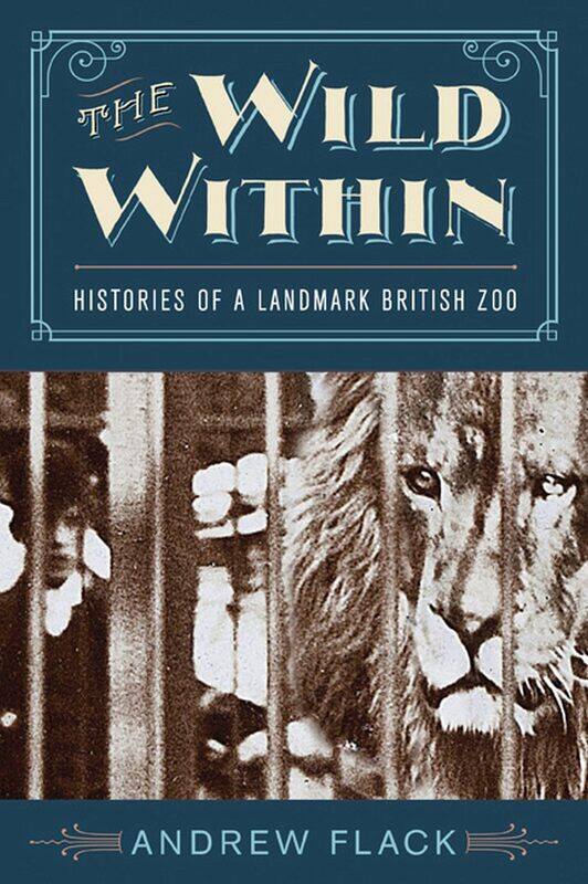 

The Wild Within: Histories of a Landmark British Zoo