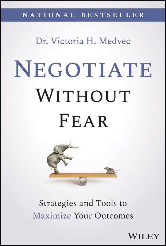 

Negotiate Without Fear: Strategies and Tools to Maximize Your Outcomes