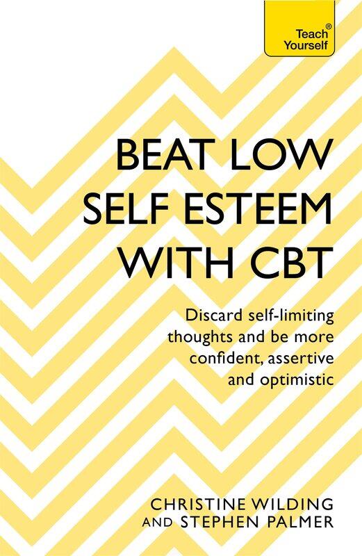 

Beat Low Self-Esteem With CBT: How to improve your confidence, self esteem and motivation
