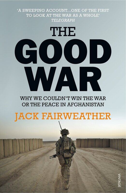 

The Good War: Why We Couldn’t Win the War or the Peace in Afghan