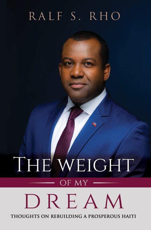 

The Weight Of My Dream: Thoughts on Rebuilding a Prosperous Haiti