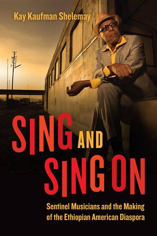 

Sing and Sing On: Sentinel Musicians and the Making of the Ethiopian American Diaspora