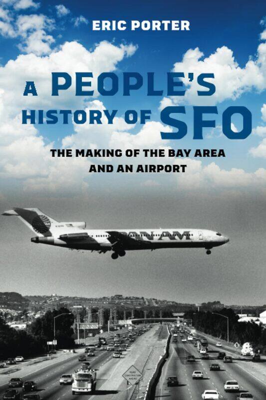

A People's History of Sfo: The Making of the Bay Area and an Airport