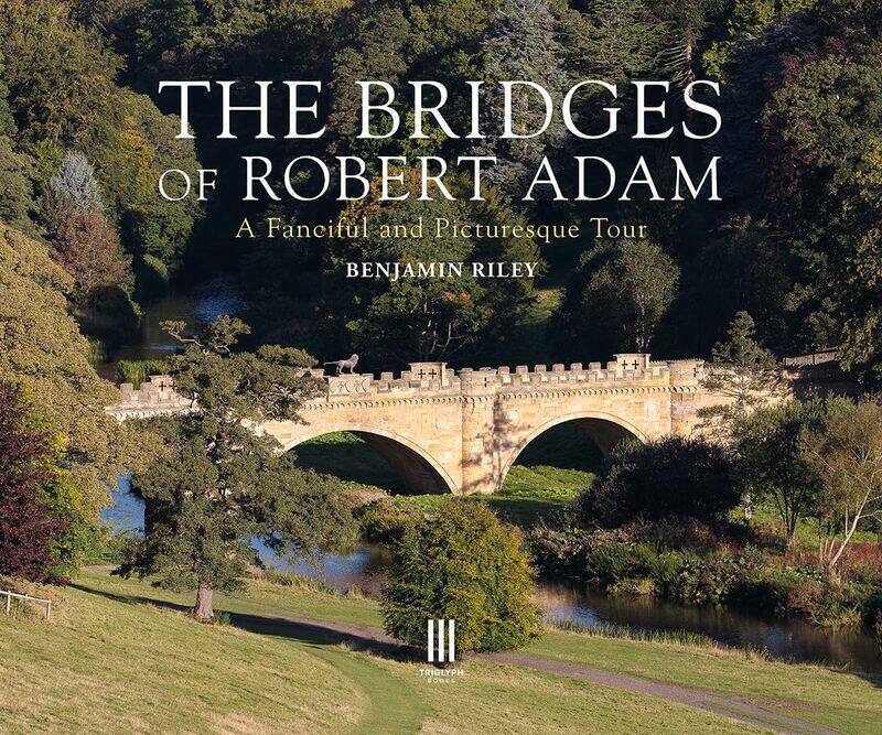

The Bridges of Robert Adam: A Fanciful and Picturesque Tour