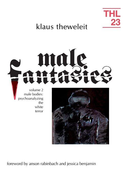 

Male Fantasies: Volume 2: Male Bodies: Psychoanalyzing the White Terror