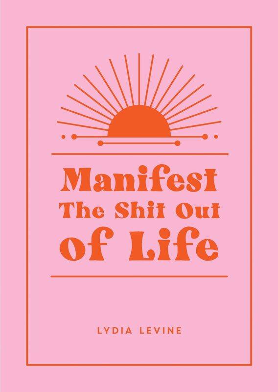 

Manifest the Shit Out of Life: All the Tips, Tricks and Techniques You Need to Manifest Your Dream Life
