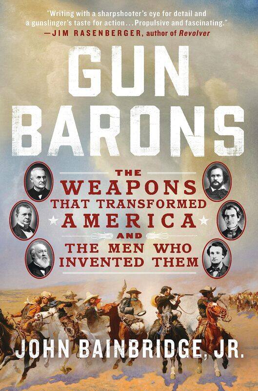 

Gun Barons: The Weapons That Transformed America and the Men Who Invented Them