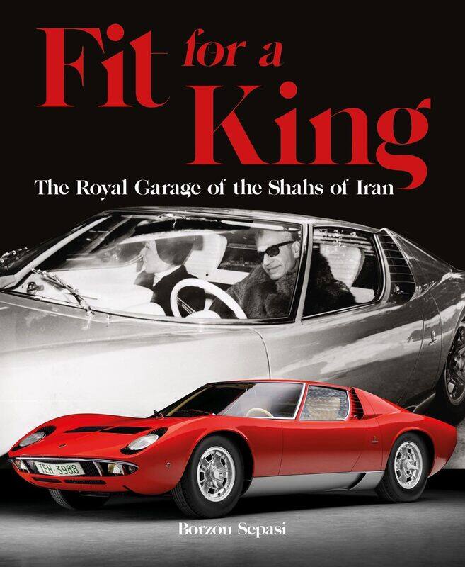 

Fit for a King: The Royal Garage of the Shahs of Iran