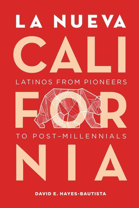 

La Nueva California: Latinos from Pioneers to Post-Millennials