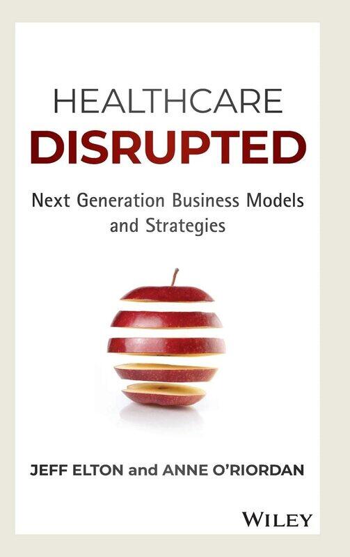 

WILEY Healthcare Disrupted: Next Generation Business Models and Strategies