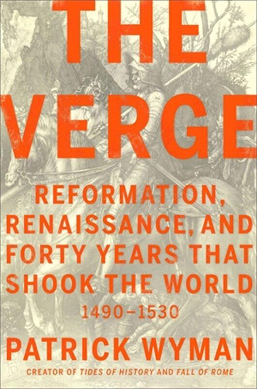 

The Verge: Reformation, Renaissance, and Forty Years that Shook the World