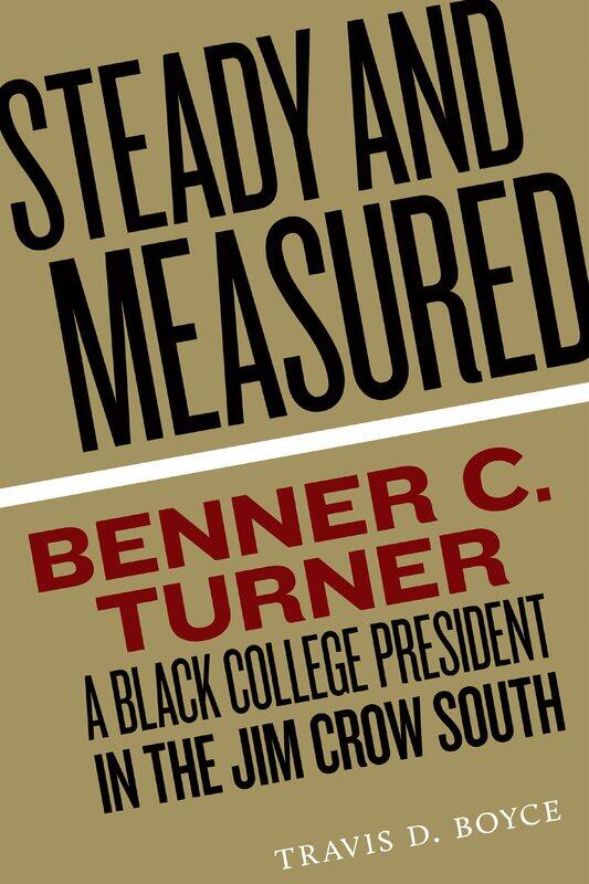 

Steady and Measured: Benner C. Turner, a Black College President in the Jim Crow South