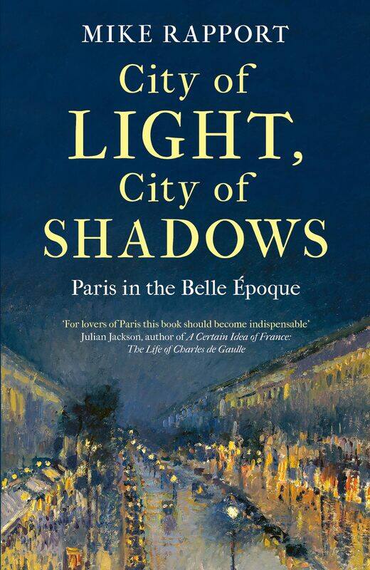 

City of Light, City of Shadows: Paris in the Belle Epoque