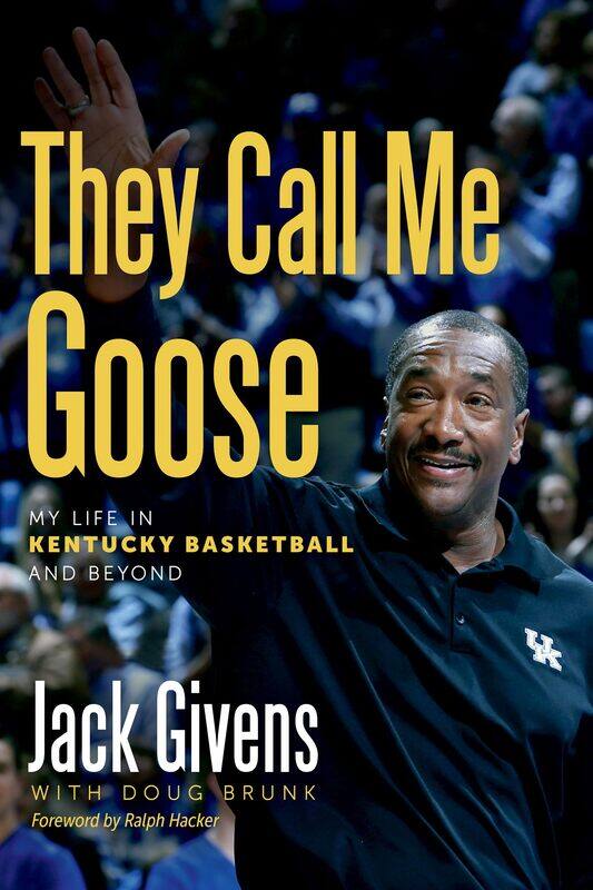 

They Call Me Goose: My Life in Kentucky Basketball and Beyond