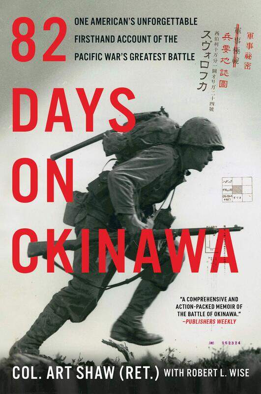 

82 Days on Okinawa: One American's Unforgettable Firsthand Account of the Pacific War's Greatest Battle