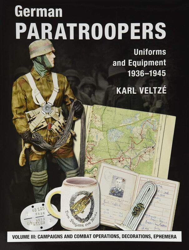 

German Paratroopers Uniforms and Equipment 1936 - 1945: Volume 3: Campaigns and Combat Operations, Decorations, Ephemera