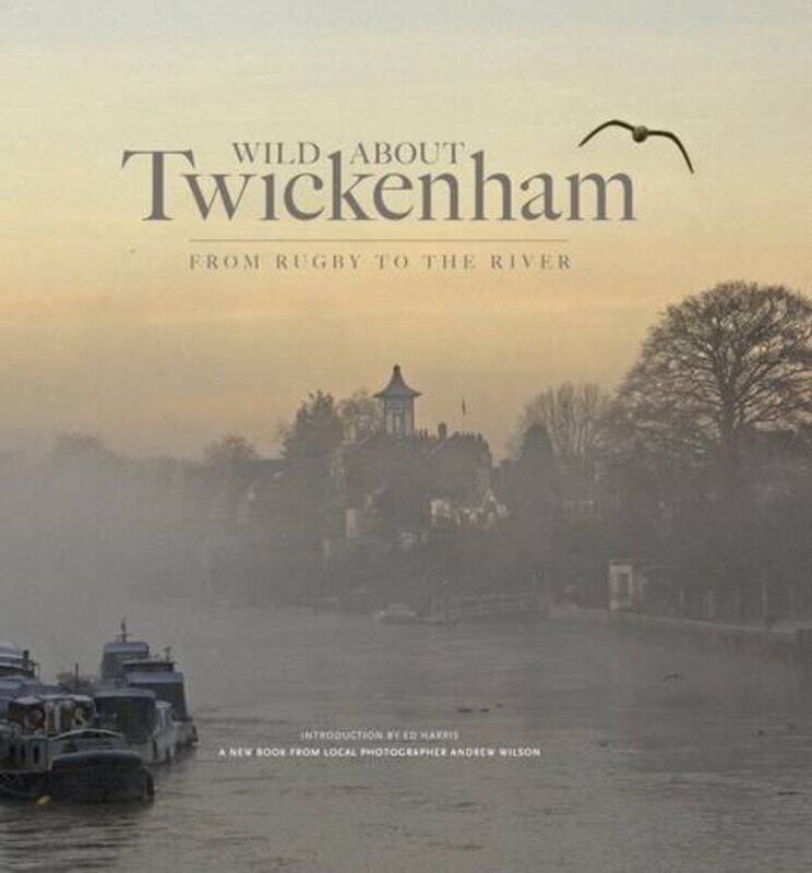 

Wild About Twickenham: From Rugby to the River