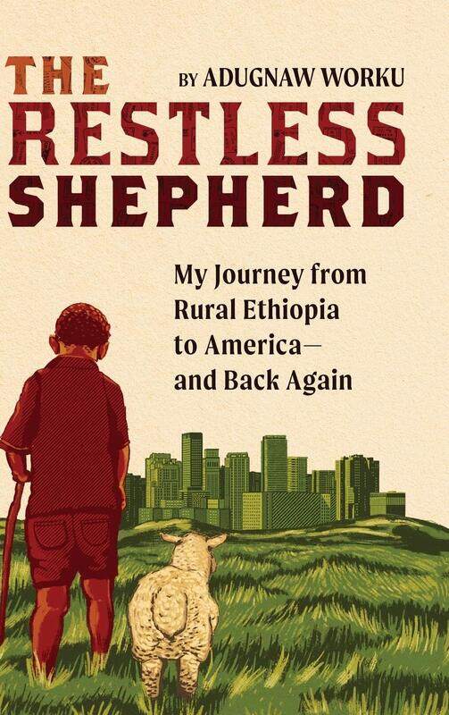 

The Restless Shepherd: My Journey from Rural Ethiopia to America-and Back Again