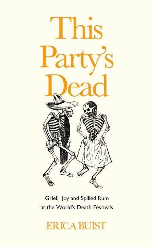 

This Party's Dead: Grief, Joy and Spilled Rum at the World's Death Festivals