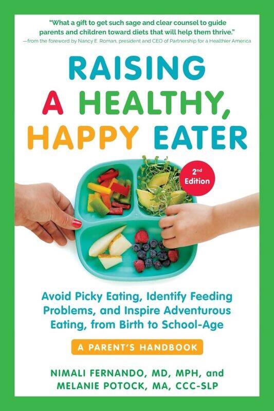 

Raising a Healthy, Happy Eater: A Parent's Handboo: Avoid Picky Eating, Identify Feeding Problems, and