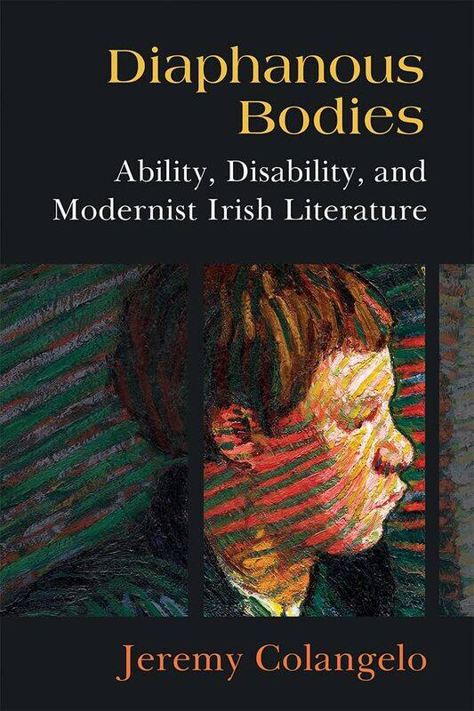 

Diaphanous Bodies: Ability, Disability, and Modernist Irish Literature
