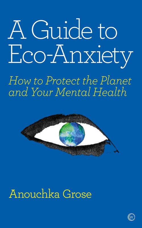 

A Guide to Eco-Anxiety: How to Protect the Planet and Your Mental Health