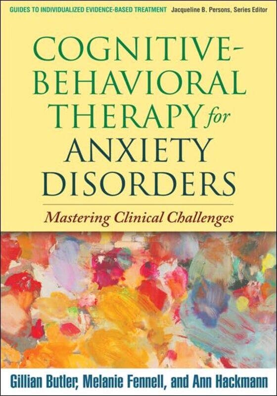 

Cognitive-Behavioral Therapy for Anxiety Disorders: Mastering Clinical Challenges