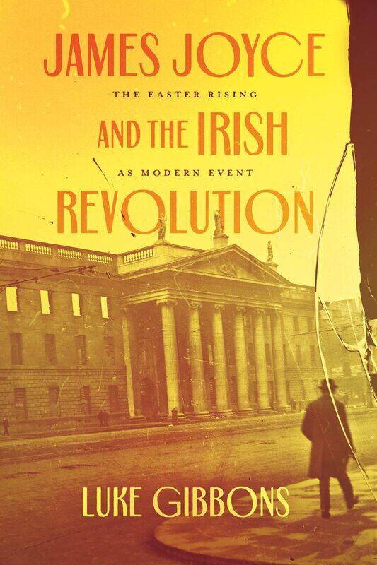 

James Joyce and the Irish Revolution: The Easter Rising as Modern Event