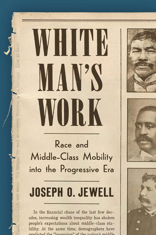 

White Man's Work: Race and Middle-Class Mobility into the Progressive Era