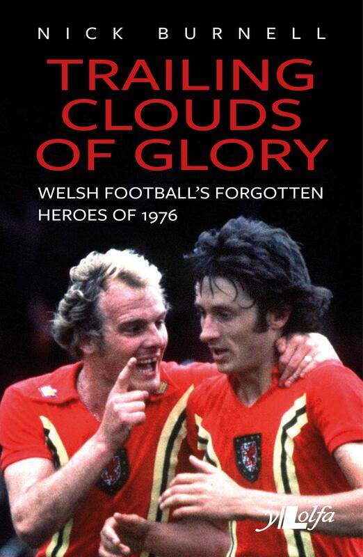 

Trailing Clouds of Glory - Welsh Football's Forgotten Heroes of 1976