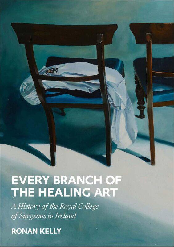 

Every Branch of the Healing Art: A History of the Rcsi