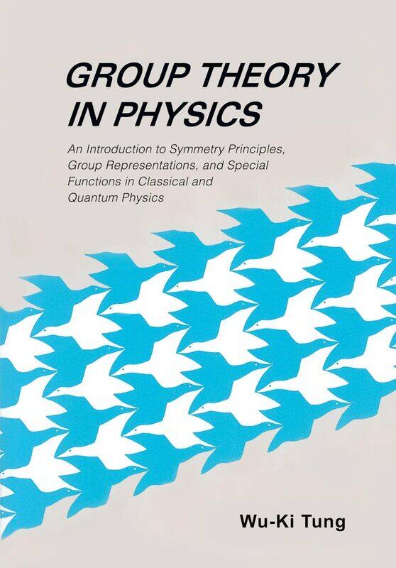 

Group Theory In Physics: An Introduction To Symmetry Principles, Group Representations, And Special Functions In Classical And Quantum Physics