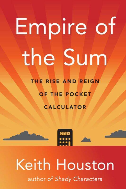 

Empire of the Sum: The Rise and Reign of the Pocket Calculator