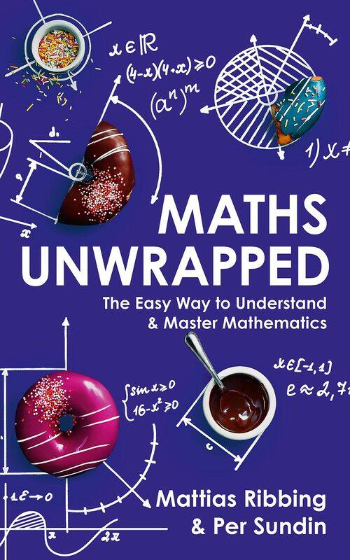 

Maths Unwrapped: The easy way to understand and master mathematics