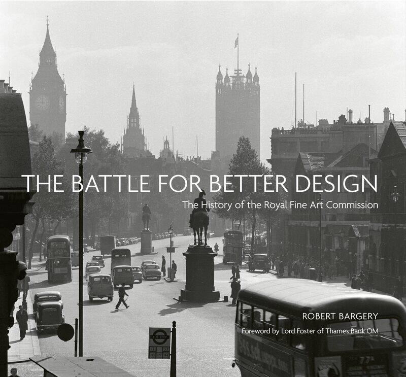 

The Battle for Better Design: The History of the Royal Fine Art Commission