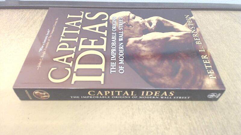 

Capital Ideas: The Improbable Origins of Modern Wall Street