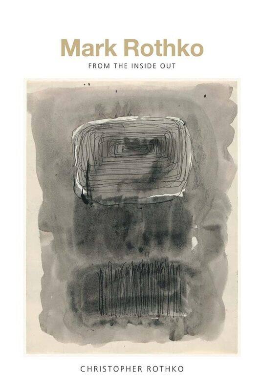 

Yale University Press Mark Rothko: From the Inside Out