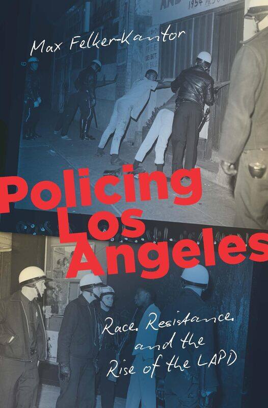 

Policing Los Angeles: Race, Resistance, and the Rise of the LAPD