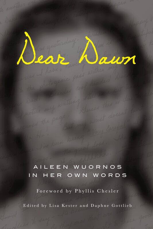 

Dear Dawn: Aileen Wuornos in Her Own Words
