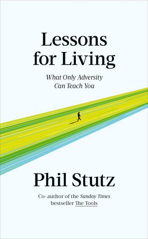 

Lessons for Living: What Only Adversity Can Teach You