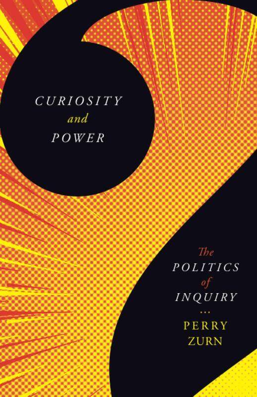 

Curiosity and Power: The Politics of Inquiry