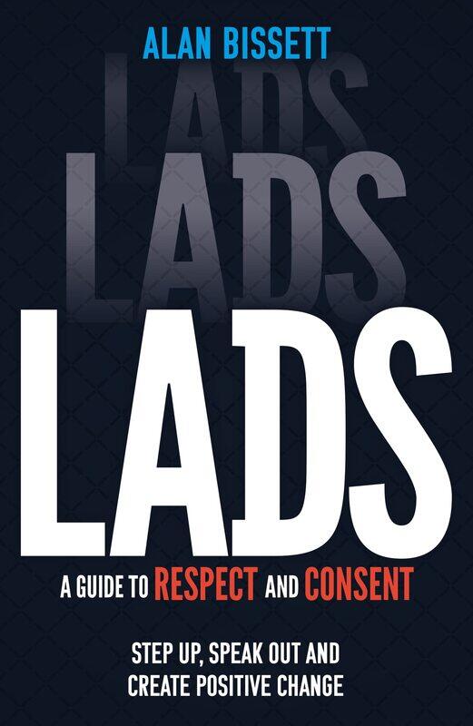 

Lads: A Guide to Respect and Consent - 'The antithesis o