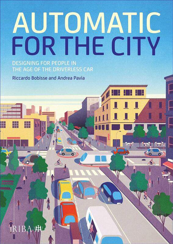 

Automatic for the City: Designing for People In the Age of The Driverless Car