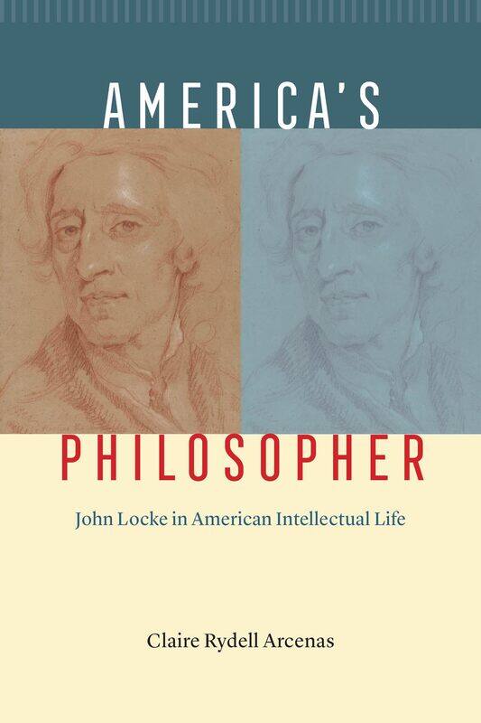 

America's Philosopher: John Locke in American Intellectual Life