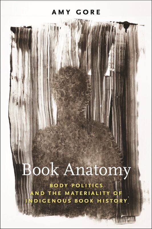 

Book Anatomy: Body Politics and the Materiality of Indigenous Book History