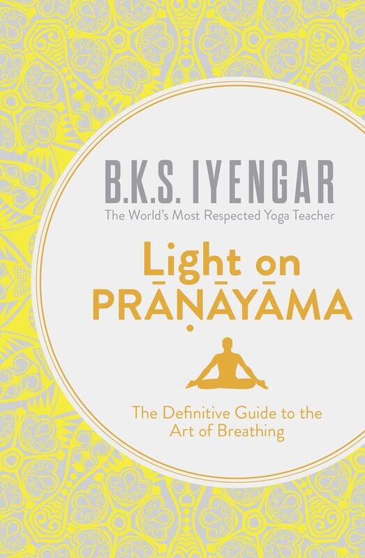 

Light on Pranayama: The Definitive Guide to the Art of Breathing