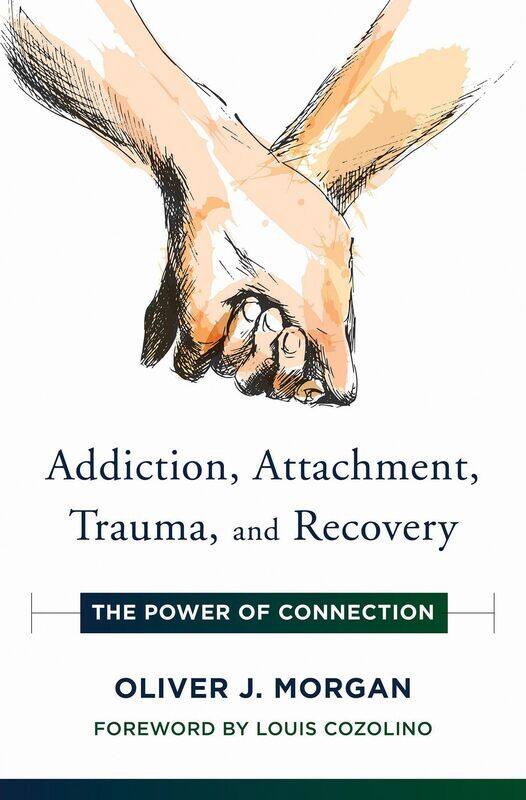 

Addiction, Attachment, Trauma and Recovery: The Power of Connection