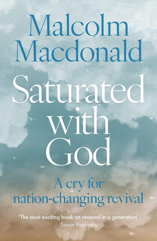 

Saturated with God: A Cry for Nation-Changing Revival