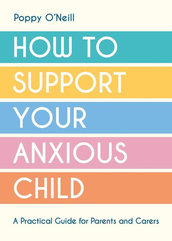

VIE How to Support Your Anxious Child: A Practical Guide for Parents and Carers