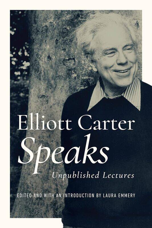 

Elliott Carter Speaks: Unpublished Lectures